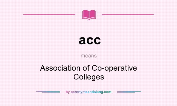 What does acc mean? It stands for Association of Co-operative Colleges