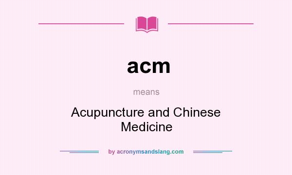 What does acm mean? It stands for Acupuncture and Chinese Medicine
