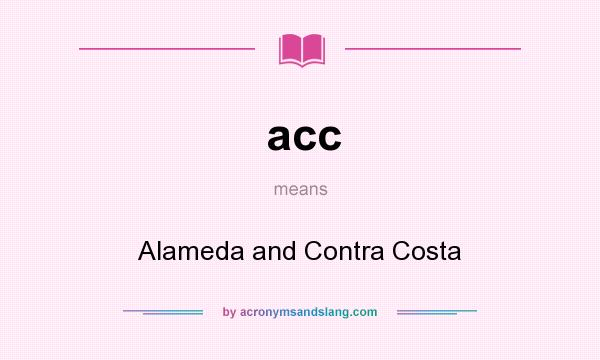 What does acc mean? It stands for Alameda and Contra Costa