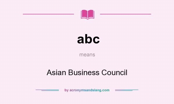 What does abc mean? It stands for Asian Business Council