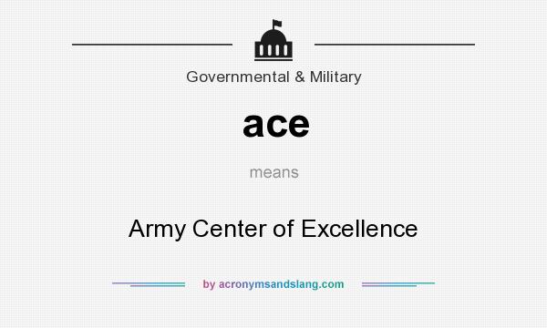 What does ace mean? It stands for Army Center of Excellence
