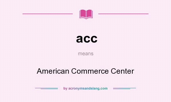 What does acc mean? It stands for American Commerce Center