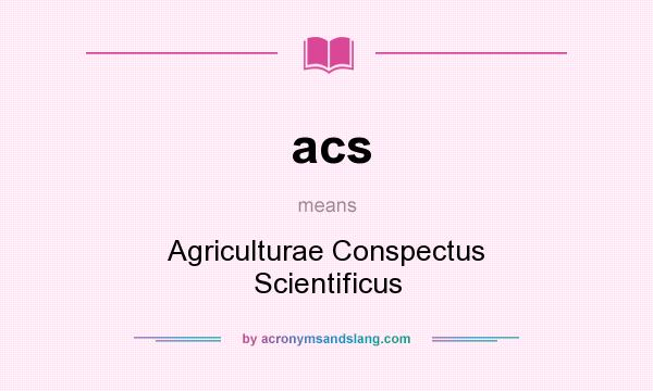 What does acs mean? It stands for Agriculturae Conspectus Scientificus