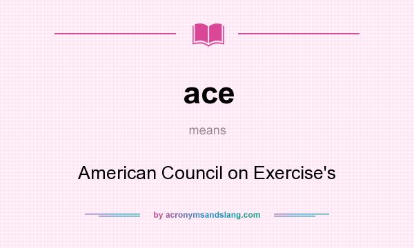 What does ace mean? It stands for American Council on Exercise`s