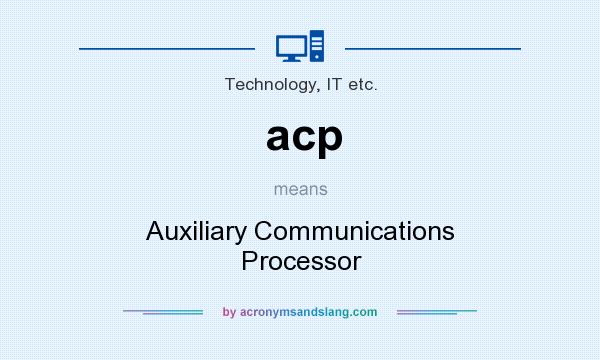 What does acp mean? It stands for Auxiliary Communications Processor