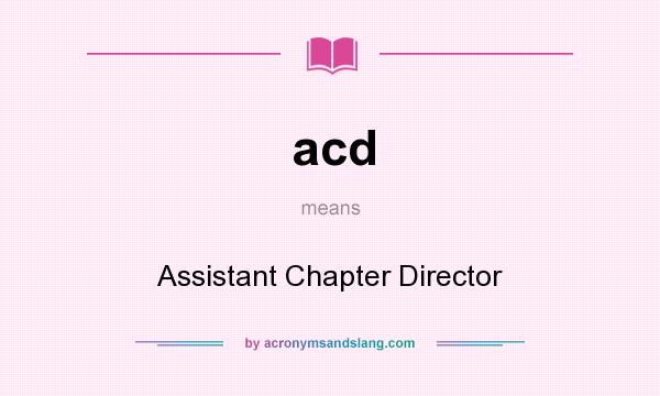 What does acd mean? It stands for Assistant Chapter Director