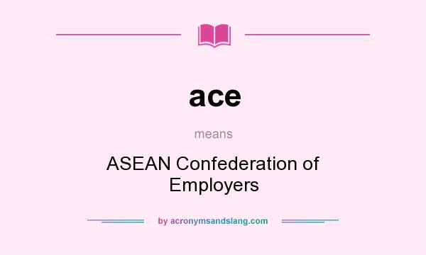 What does ace mean? It stands for ASEAN Confederation of Employers
