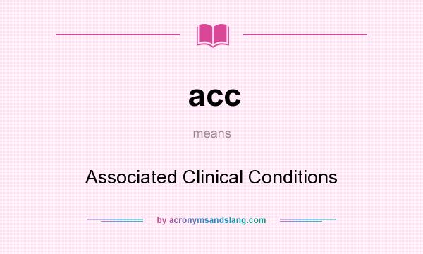 What does acc mean? It stands for Associated Clinical Conditions