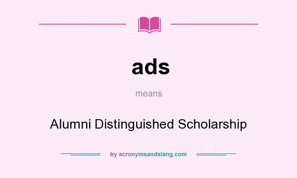 What does ads mean? It stands for Alumni Distinguished Scholarship