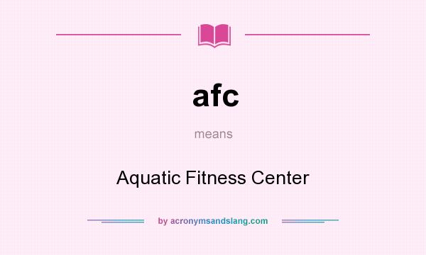 What does afc mean? It stands for Aquatic Fitness Center