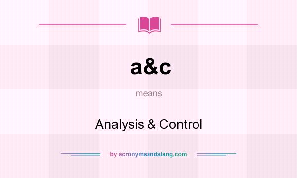What does a&c mean? It stands for Analysis & Control