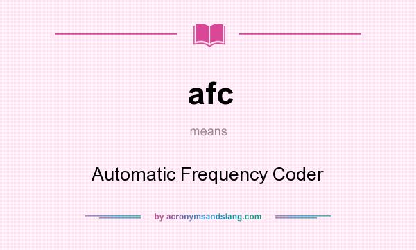 What does afc mean? It stands for Automatic Frequency Coder