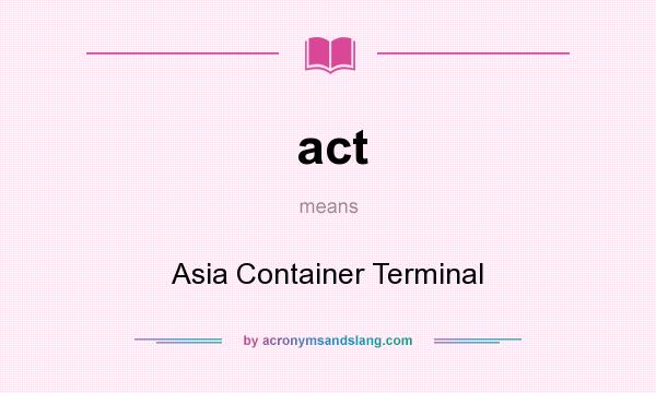 What does act mean? It stands for Asia Container Terminal