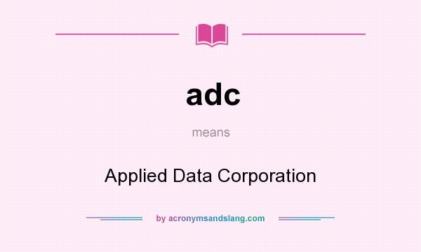 What does adc mean? It stands for Applied Data Corporation