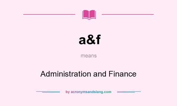 What does a&f mean? It stands for Administration and Finance