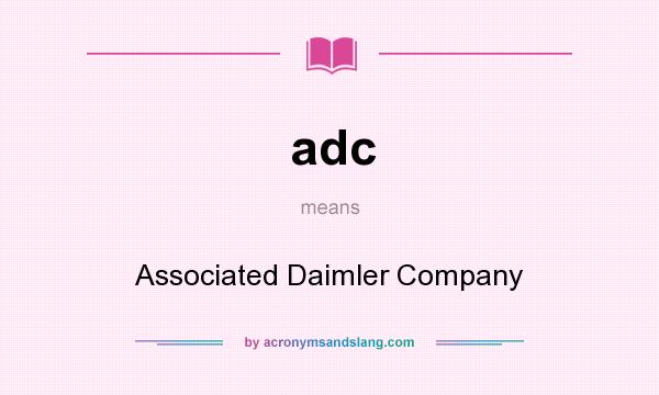 What does adc mean? It stands for Associated Daimler Company