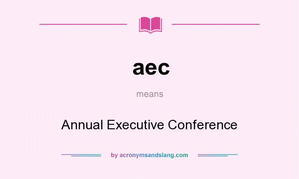What does aec mean? It stands for Annual Executive Conference