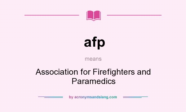 What does afp mean? It stands for Association for Firefighters and Paramedics