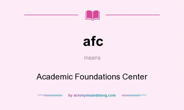 What does afc mean? It stands for Academic Foundations Center