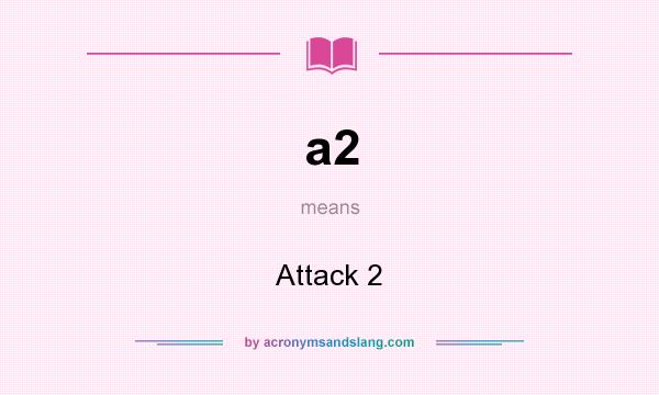 What does a2 mean? It stands for Attack 2