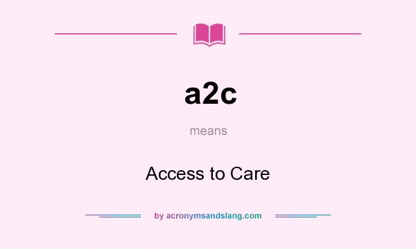 What does a2c mean? It stands for Access to Care