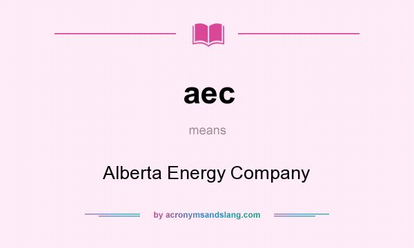 What does aec mean? It stands for Alberta Energy Company