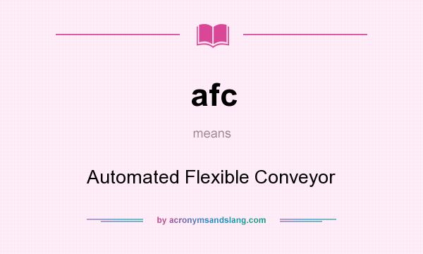 What does afc mean? It stands for Automated Flexible Conveyor