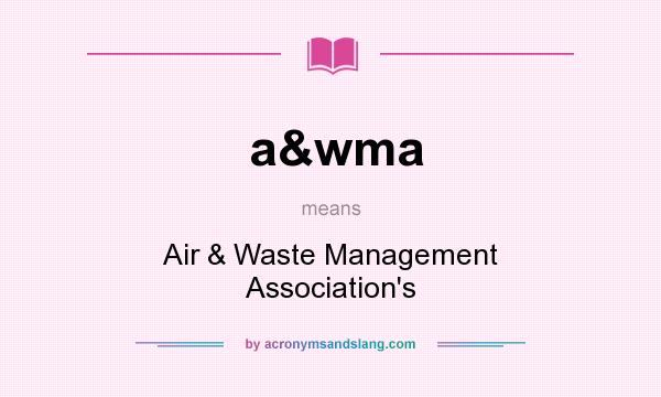 What does a&wma mean? It stands for Air & Waste Management Association`s