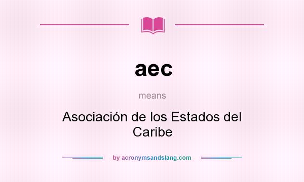What does aec mean? It stands for Asociación de los Estados del Caribe