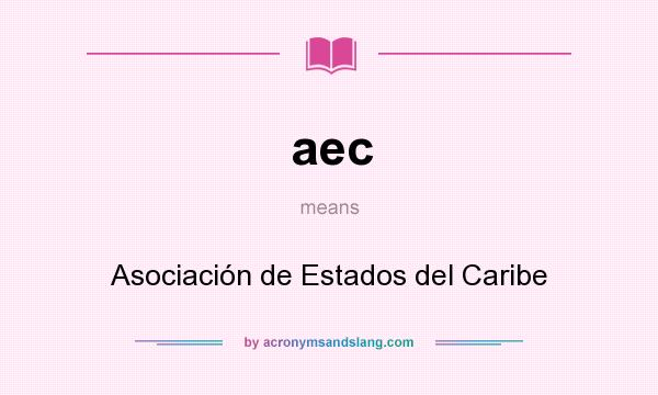 What does aec mean? It stands for Asociación de Estados del Caribe