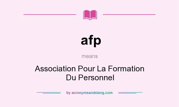 What does afp mean? It stands for Association Pour La Formation Du Personnel