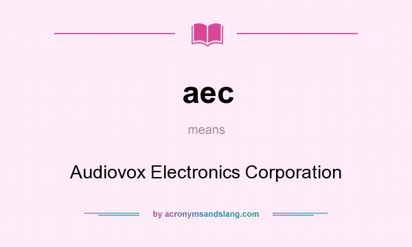 What does aec mean? It stands for Audiovox Electronics Corporation
