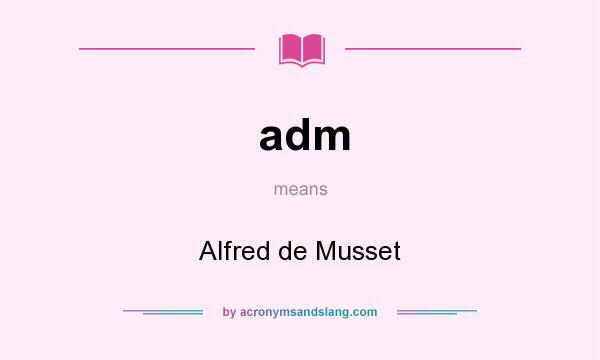 What does adm mean? It stands for Alfred de Musset