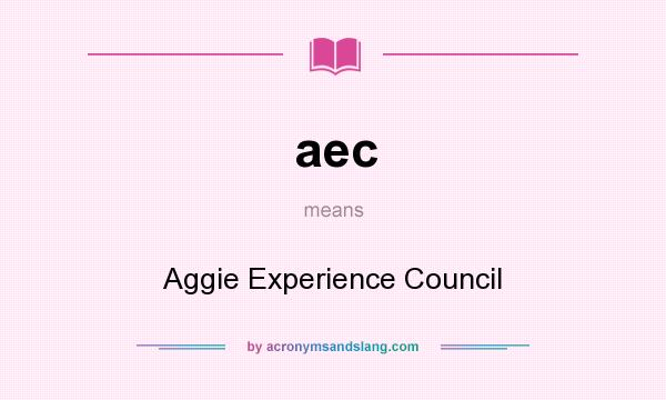 What does aec mean? It stands for Aggie Experience Council