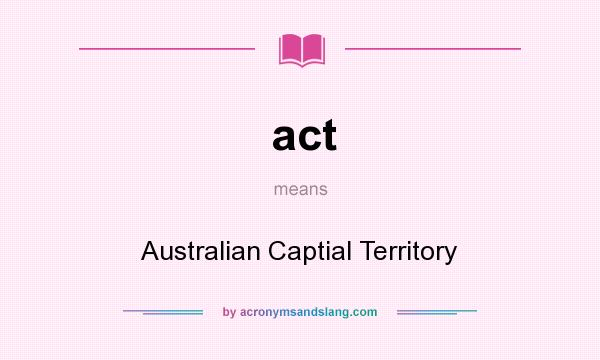 What does act mean? It stands for Australian Captial Territory