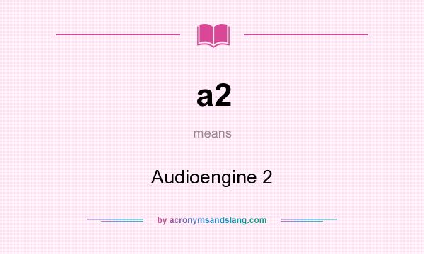 What does a2 mean? It stands for Audioengine 2