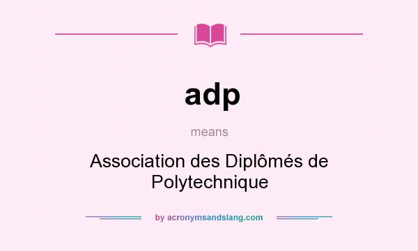 What does adp mean? It stands for Association des Diplômés de Polytechnique