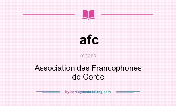 What does afc mean? It stands for Association des Francophones de Corée