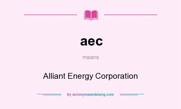 What does aec mean? It stands for Alliant Energy Corporation