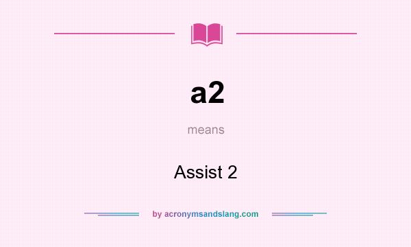 What does a2 mean? It stands for Assist 2