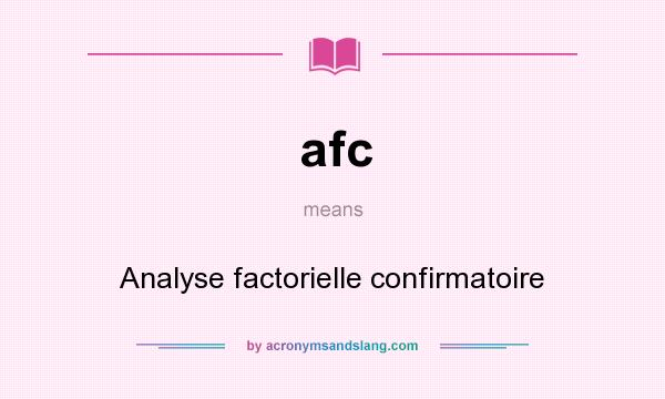What does afc mean? It stands for Analyse factorielle confirmatoire