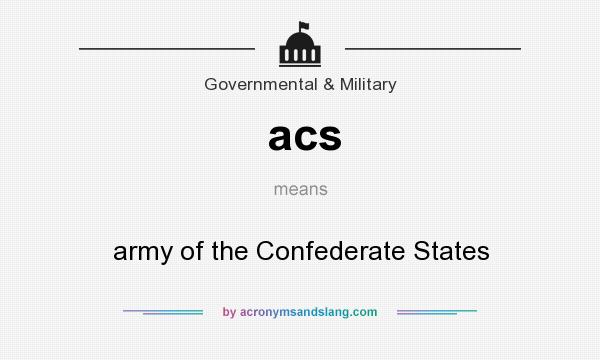 What does acs mean? It stands for army of the Confederate States