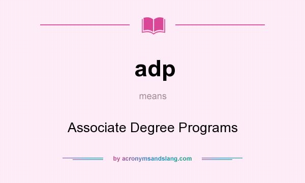 What does adp mean? It stands for Associate Degree Programs