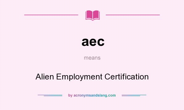 What does aec mean? It stands for Alien Employment Certification