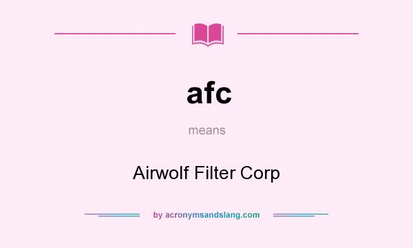 What does afc mean? It stands for Airwolf Filter Corp