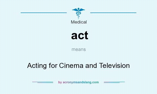 What does act mean? It stands for Acting for Cinema and Television