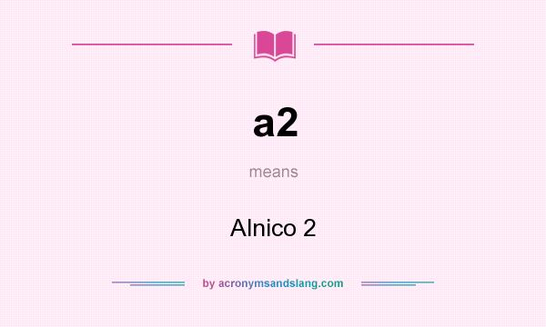 What does a2 mean? It stands for Alnico 2
