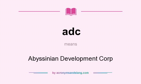 What does adc mean? It stands for Abyssinian Development Corp