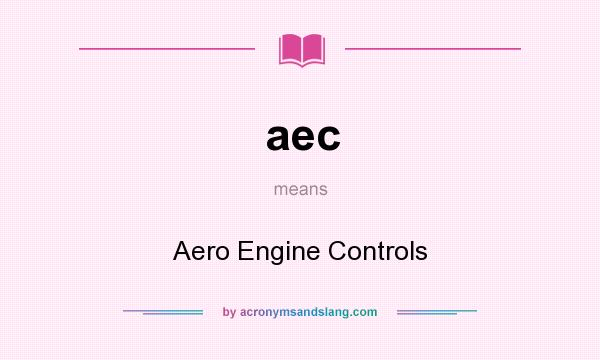 What does aec mean? It stands for Aero Engine Controls
