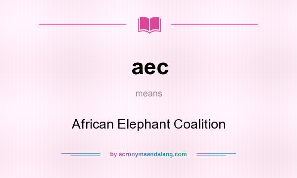 What does aec mean? It stands for African Elephant Coalition